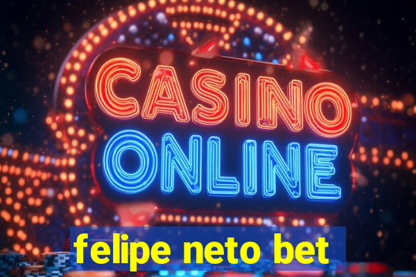 felipe neto bet